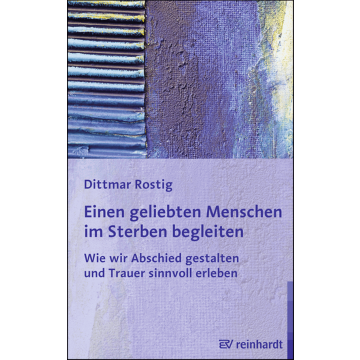 Einen geliebten Menschen im Sterben begleiten