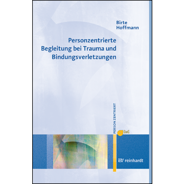 Personzentrierte Begleitung bei Trauma und Bindungsverletzungen