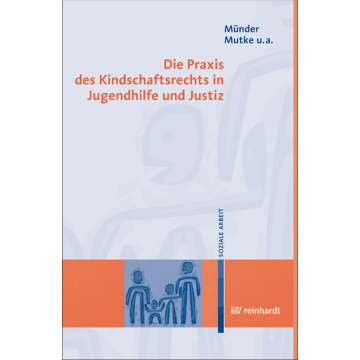 Die Praxis des Kindschaftsrechts in Jugendhilfe und Justiz