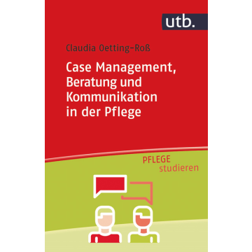 Case Management, Beratung und Kommunikation in der Pflege