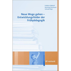 Neue Wege gehen - Entwicklungsfelder der Frühpädagogik