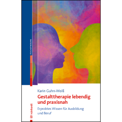 Gestalttherapie lebendig und praxisnah